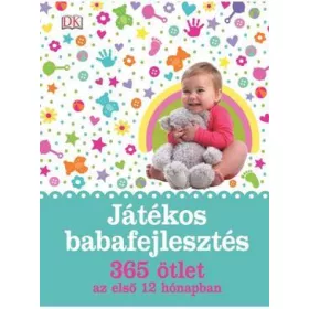 JÁTÉKOS BABAFEJLESZTÉS - 365 ÖTLET AZ ELSŐ 12 HÓNAPBAN