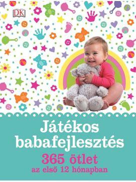 JÁTÉKOS BABAFEJLESZTÉS - 365 ÖTLET AZ ELSŐ 12 HÓNAPBAN