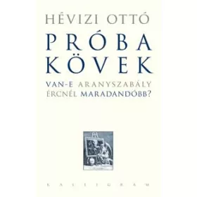 PRÓBAKÖVEK - VAN-E ARANYSZABÁLY ÉRCNÉL MARADANDÓBB?