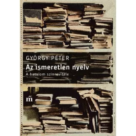 AZ ISMERETLEN NYELV - A HATALOM SZÍNREVITELE