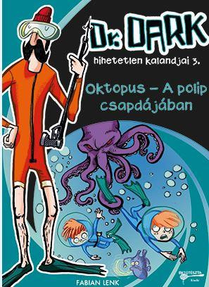 OKTOPUS - A POLIP CSAPDÁJÁBAN - DR. DARK HIHETETLEN KALANDJAI 3. -