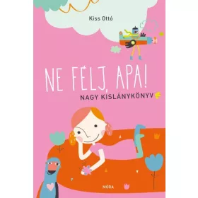 NE FÉLJ, APA! - NAGY KISLÁNYKÖNYV
