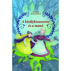 GEORGE MACDONALD: A KIRÁLYKISASSZONY ÉS A MANÓ