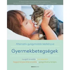 GYERMEKBETEGSÉGEK - ALTERNATÍV GYÓGYMÓDOK KÉZIKÖNYVE