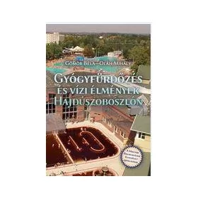 GYÓGYFÜRDŐZÉS ÉS VÍZI ÉLMÉNYEK HAJDÚSZOBOSZLÓN