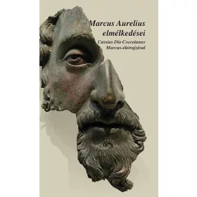   MARCUS AURELIUS ELMÉLKEDÉSEI - CASSIUS DIO COCCEINAS MARCUS-ÉLETRAJZÁVAL