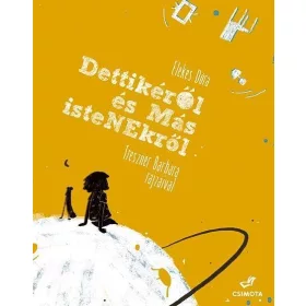DETTIKÉRŐL ÉS MÁS ISTENEKRŐL