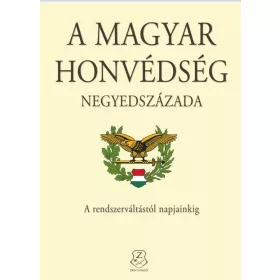 A MAGYAR HONVÉDSÉG NEGYEDSZÁZADA