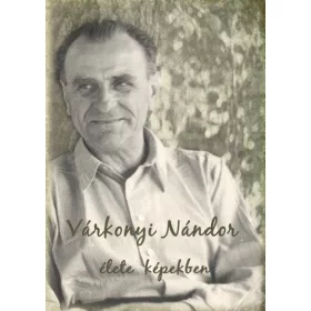 KENDE KATALIN: VÁRKONYI NÁNDOR ÉLETE KÉPEKBEN
