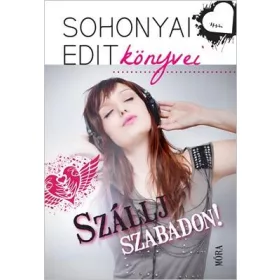 SZÁLLJ SZABADON! - SOHONYAI EDIT KÖNYVEI