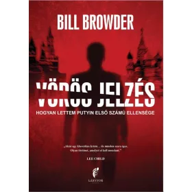   BILL BROWDER: VÖRÖS JELZÉS - HOGYAN LETTEM PUTYIN ELSŐ SZÁMÚ ELLENSÉGE