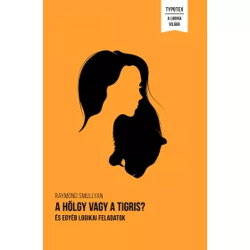 A HÖLGY VAGY A TIGRIS? - ÉS EGYÉB LOGIKAI FELADATOK
