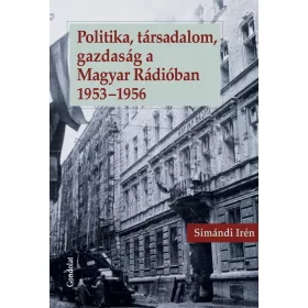   POLITIKA, TÁRSADALOM, GAZDASÁG A MAGYAR RÁDIÓBAN 1953-1956