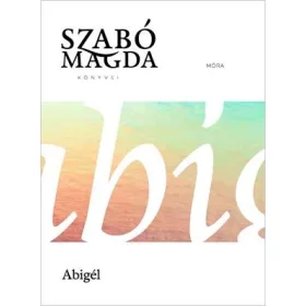 ABIGÉL - SZABÓ MAGDA KÖNYVEI (ÉLETMŰ SOROZAT)