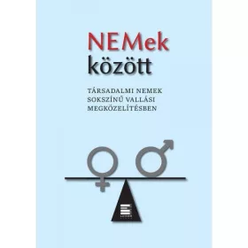   NEMEK KÖZÖTT - TÁRSADALMI NEMEK SOKSZÍNŰ VALLÁSI MEGKÖZELÍTÉSBEN
