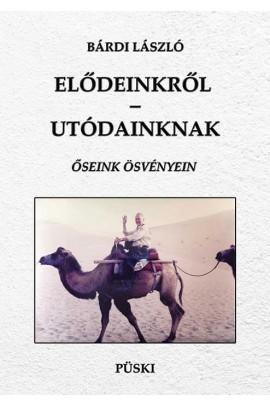 ELŐDEINKRŐL-UTÓDAINKNAK - ŐSEINK ÖSVÉNYEIN