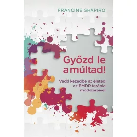   GYŐZD LE A MÚLTAD! - VEDD KEZEDBE AZ ÉLETED AZ EMDR-TERÁPIA MÓDSZEREIVEL