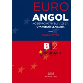   EURO EXAM ANGOL - KÖZÉPFOKÚ NYELVVIZSGA GYAKORLÓFELADATOK