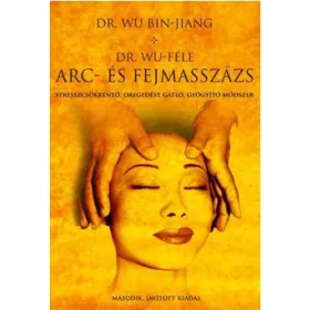   DR. WU-FÉLE ARC- ÉS FEJMASSZÁZS - MÁSODIK, JAVÍTOTT KIADÁS