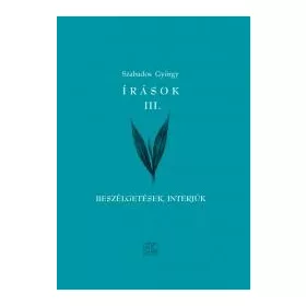 ÍRÁSOK III. - BESZÉLGETÉSEK, INTERJÚK