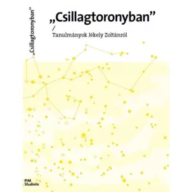   PALKÓ GÁBOR - PÉTERFY SAROLT: CSILLAGTORONYBAN - TANULMÁNYOK JÉKELY ZOLTÁNRÓL