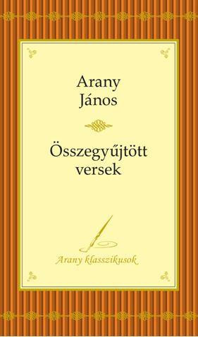 ÖSSZEGYŰJTÖTT VERSEK - ARANY KLASSZIKUSOK