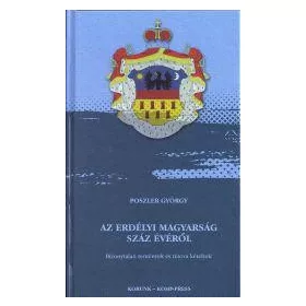 POSZLER GYÖRGY: AZ ERDÉLYI MAGYARSÁG SZÁZ ÉVÉRŐL