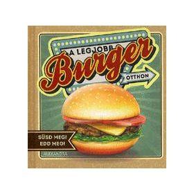 A LEGJOBB BURGER OTTHON - SÜSD MEG! EDD MEG!
