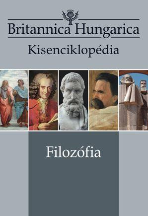 FILOZÓFIA - BRITANNICA HUNGARICA KISENCIKLOPÉDIA