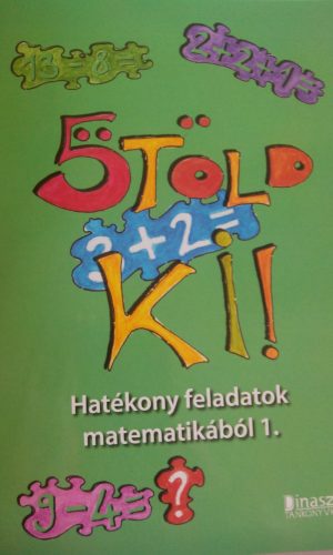 ÖTÖLD KI! - HATÉKONY FELADATOK MATEMATIKÁBÓL 1.