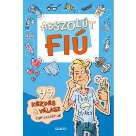 ABSZOLÚT FIÚ - 99 KÉRDÉS & VÁLASZ KAMASZOKNAK