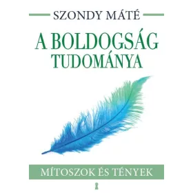 A BOLDOGSÁG TUDOMÁNYA - MÍTOSZOK ÉS TÉNYEK