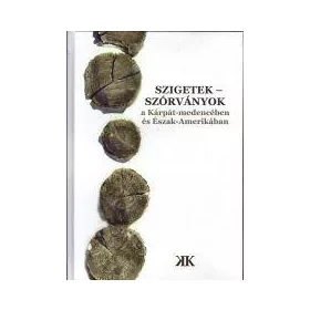   SZIGETEK - SZÓRVÁNYOK A KÁRPÁT-MEDENCÉBEN ÉS ÉSZAK-AMERIKÁBAN