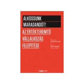   ALKOSSUNK MARADANDÓT! - AZ ÉRTÉKTEREMTŐ VÁLLALKOZÁS FELÉPÍTÉSE