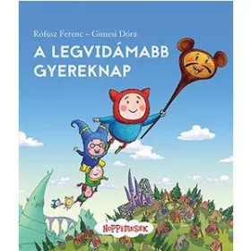   RÓFUSZ FERENC-GIMESI DÓRA: A LEGVIDÁMABB GYEREKNAP - HOPPIMESÉK