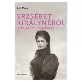 ERZSÉBET KIRÁLYNÉRÓL - VISSZAEMLÉKEZÉSEK