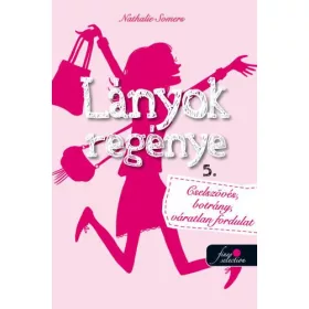   LÁNYOK REGÉNYE 5. - CSELSZÖVÉS, BOTRÁNY, VÁRATLAN FORDULAT