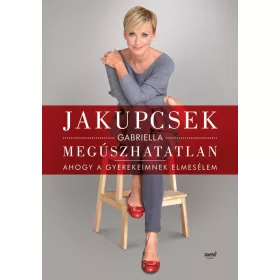 MEGÚSZHATATLAN - AHOGY A GYEREKEIMNEK ELMESÉLEM