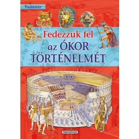 FEDEZZÜK FEL AZ ÓKOR TÖRTÉNELMÉT - TUDÁSTÁR