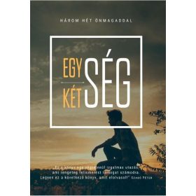 EGYSÉG-KÉTSÉG - HÁROM HÉT ÖNMAGADDAL