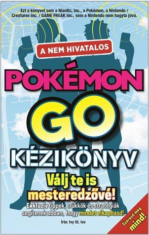 A NEM HIVATALOS POKÉMON GO KÉZIKÖNYV