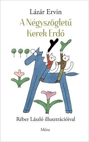 A NÉGYSZÖGLETŰ KEREK ERDŐ - RÉBER LÁSZLÓ ILLUSZTRÁCIÓIVAL