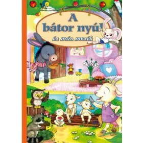 A BÁTOR NYÚL ÉS MÁS MESÉK