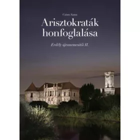 ARISZTOKRATÁK HONFOGLALÁSA - ERDÉLY ÚJRANEMESÍTŐI II.