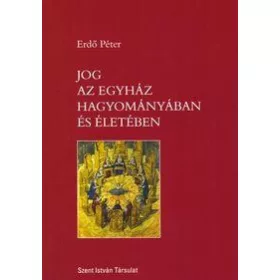 JOG AZ EGYHÁZ HAGYOMÁNYÁBAN ÉS ÉLETÉBEN
