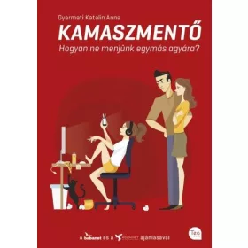 KAMASZMENTŐ - HOGYAN NE MENJÜNK EGYMÁS AGYÁRA?