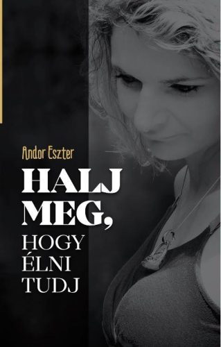 HALJ MEG, HOGY ÉLNI TUDJ