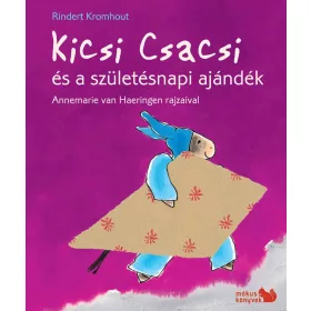   RINDERT KROMHOUT: KICSI CSACSI ÉS A SZÜLETÉSNAPI AJÁNDÉK