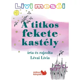 LÉVAI LÍVIA: A TITKOS FEKETE KASTÉLY - LIVI MESÉI