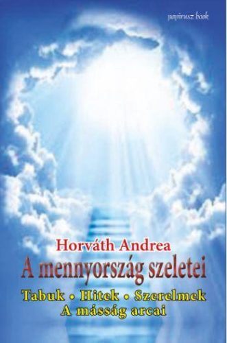 A MENNYORSZÁG SZELETEI - TABUK, HITEK, SZERELMEK, A MÁSSÁG ARCAI